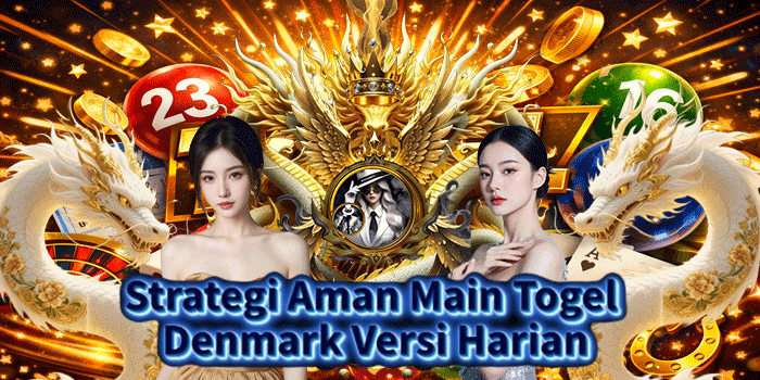 Strategi Aman Main Togel Denmark Versi Harian