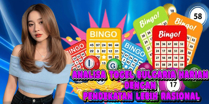 Analisa Togel Bulgaria Harian Dengan Pendekatan Lebih Rasional