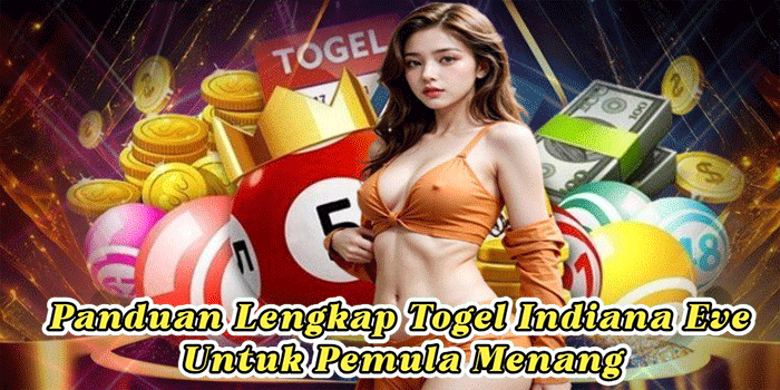 Panduan Lengkap Togel Indiana Eve Untuk Pemula Menang