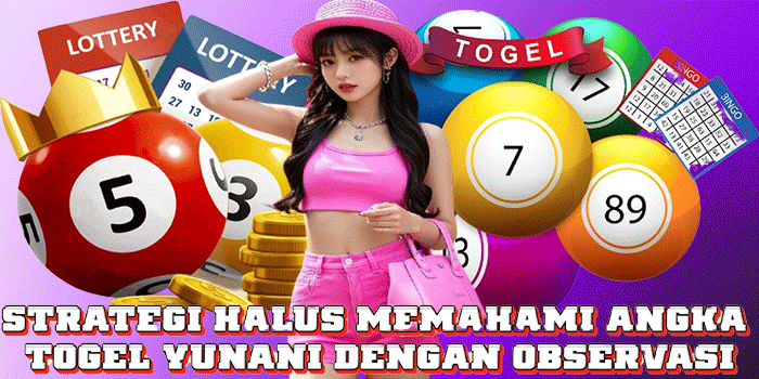 Strategi Halus Memahami Angka Togel Yunani Dengan Observasi
